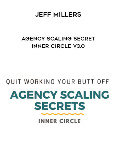 Jeff Millers – Agency Scaling Secrets Inner Circle V3