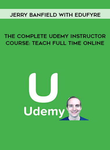 Jerry Banfield with EDUfyre - The Complete Udemy Instructor Course: Teach Full Time Online