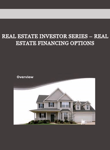 Real Estate Investor Series – Real Estate Financing Options