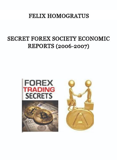 Secret Forex Society Economic Reports (2006-2007) by Felix Homogratus