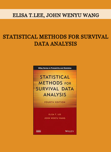 Statistical Methods for Survival Data Analysis by Elisa T.Lee, John Wenyu Wang