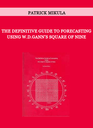 The Definitive Guide to Forecasting Using W.D.Gann’s Square of Nine by Patrick Mikula