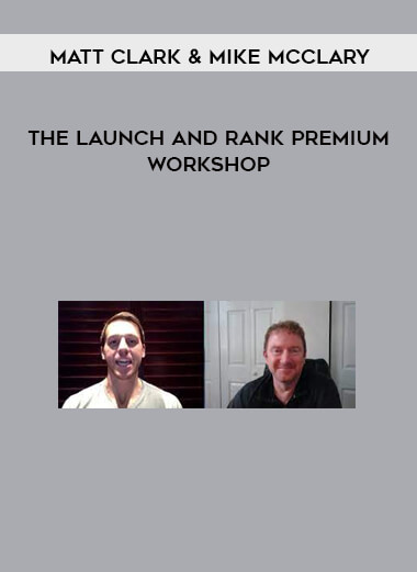 The Launch and Rank Premium Workshop by Matt Clark & Mike McClary