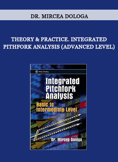 Theory & Practice. Integrated Pithfork Analysis (Advanced Level) by Dr. Mircea Dologa