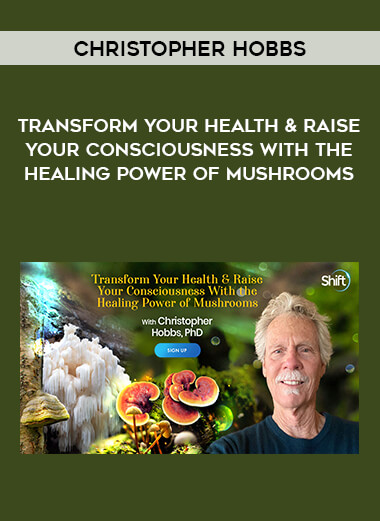 Christopher Hobbs - Transform Your Health & Raise Your Consciousness With the Healing Power of Mushrooms of https://crabaca.store/