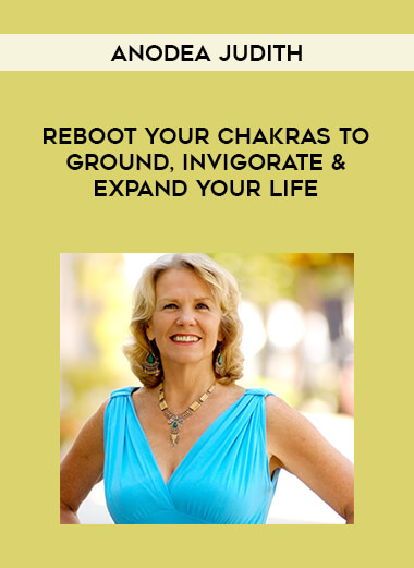 Anodea Judith -  Reboot Your Chakras to Ground