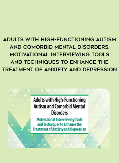 Adults with High-Functioning Autism and Comorbid Mental Disorders: Motivational Interviewing Tools and Techniques to Enhance the Treatment of Anxiety and Depression of https://crabaca.store/