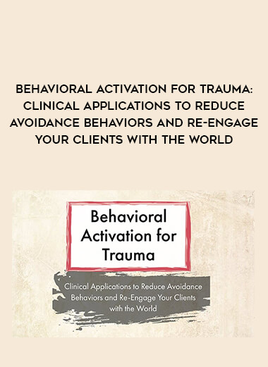 Behavioral Activation for Trauma: Clinical Applications to Reduce Avoidance Behaviors and Re-Engage Your Clients with the World of https://crabaca.store/