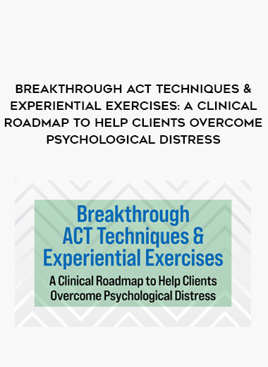 Breakthrough ACT Techniques & Experiential Exercises: A Clinical Roadmap to Help Clients Overcome Psychological Distress of https://crabaca.store/