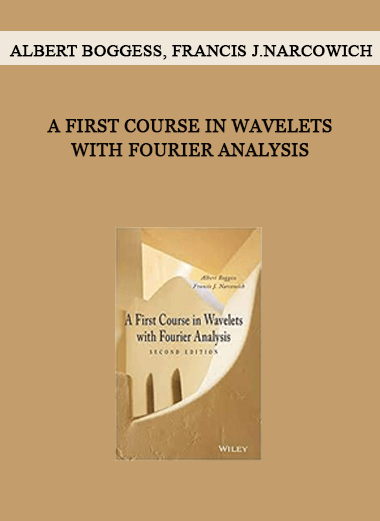 A First Course in Wavelets with Fourier Analysis by Albert Boggess