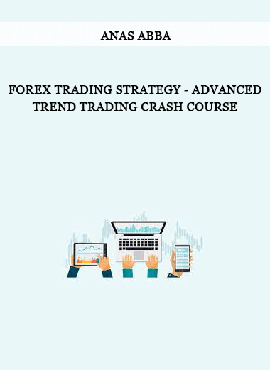 Anas Abba - Forex Trading Strategy - Advanced Trend Trading Crash Course of https://crabaca.store/