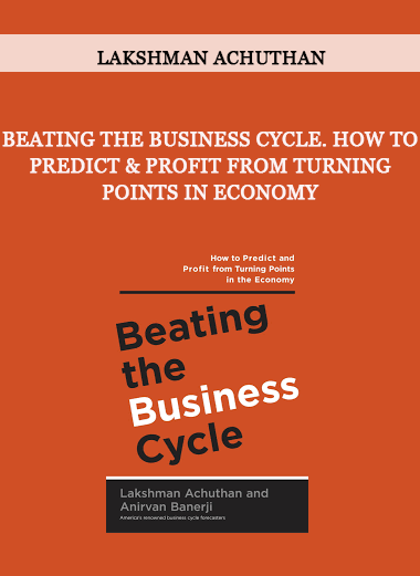 Beating the Business Cycle. How to Predict & Profit from Turning Points in Economy by Lakshman Achuthan of https://crabaca.store/