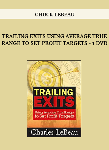 Chuck Lebeau - Trailing Exits Using Average True Range to Set Profit Targets - 1 DVD of https://crabaca.store/