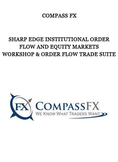 Compass Fx - Sharp Edge Institutional Order Flow and Equity Markets Workshop & Order Flow Trade Suite of https://crabaca.store/