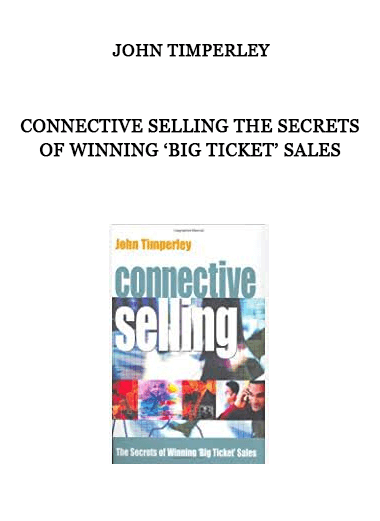 Connective Selling The Secrets of Winning ‘Big Ticket’ Sales by John Timperley of https://crabaca.store/