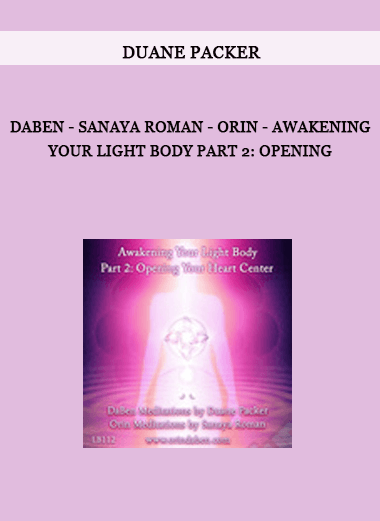 DaBen - Sanaya Roman - Orin - Awakening Your light Body Part 2: Opening by Duane Packer of https://crabaca.store/