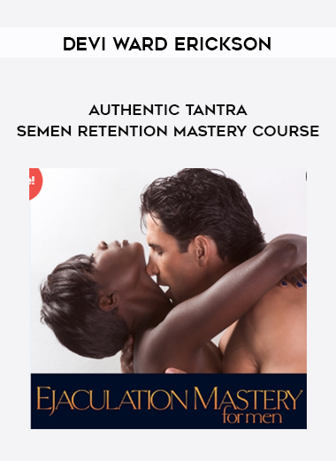 Devi Ward Erickson – Authentic Tantra – Semen Retention Mastery of https://crabaca.store/