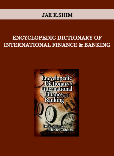 Encyclopedic Dictionary of International Finance & Banking by Jae k.Shim of https://crabaca.store/