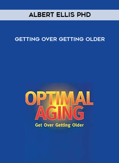 Getting Over Getting Older by Albert Ellis PhD of https://crabaca.store/