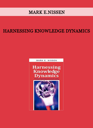 Harnessing Knowledge Dynamics by Mark E.Nissen of https://crabaca.store/