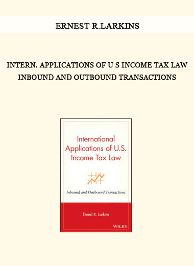 Intern. Applications Of U S Income Tax Law Inbound And Outbound Transactions by Ernest R.Larkins of https://crabaca.store/