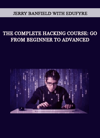 Jerry Banfield with EDUfyre - The Complete Hacking Course: Go from Beginner to Advanced of https://crabaca.store/