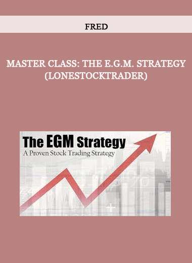 Master Class: The E.G.M. Strategy (Lonestocktrader) by Fred of https://crabaca.store/