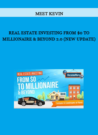 Real Estate Investing From $0 to Millionaire & Beyond 2.0 (New Update) by Meet Kevin of https://crabaca.store/