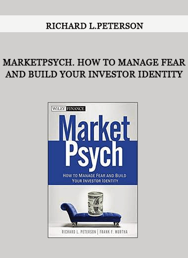 Richard L.Peterson - MarketPsych. How to Manage Fear and Build Your Investor Identity of https://crabaca.store/