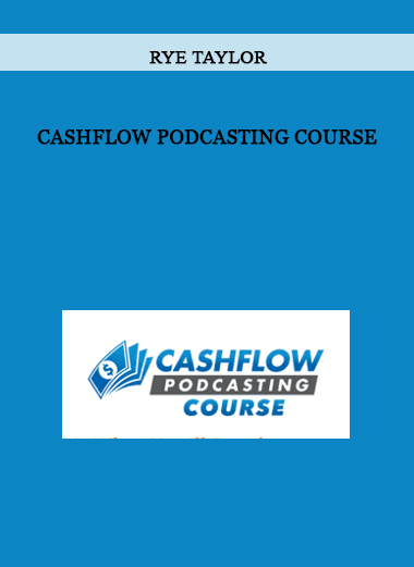 Rye Taylor - Cashflow Podcasting Course of https://crabaca.store/