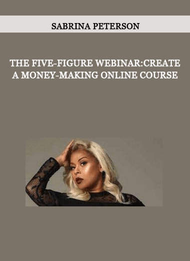 Sabrina Peterson - The Five-Figure Webinar: Create A Money-Making Online Course of https://crabaca.store/