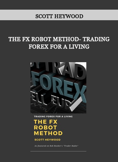 Scott Heywood - The FX Robot Method- Trading Forex for a Living of https://crabaca.store/