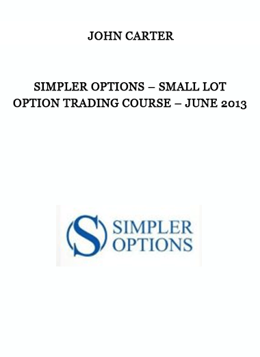 Simpler Options – John Carter – Small Lot Option Trading Course – June 2013 of https://crabaca.store/