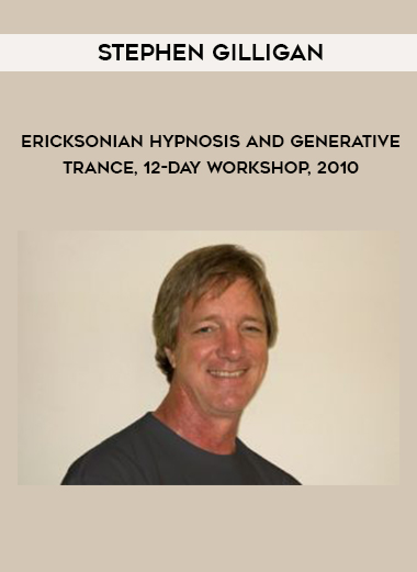 Stephen Gilligan - Ericksonian Hypnosis and Generative Trance