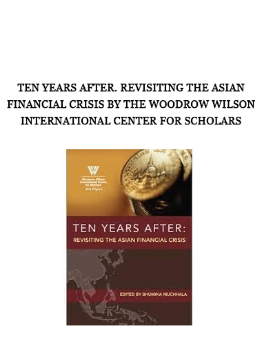 Ten Years After. Revisiting the Asian Financial Crisis by The Woodrow Wilson International Center for Scholars of https://crabaca.store/