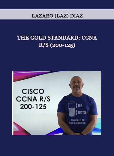 The Gold Standard: CCNA R/S (200-125) by Lazaro (Laz) Diaz of https://crabaca.store/