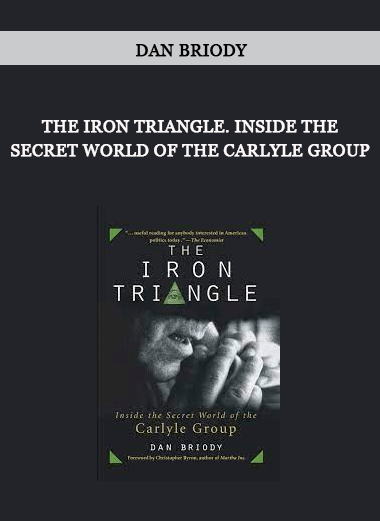 The Iron Triangle. Inside The Secret World of the Carlyle Group by Dan Briody of https://crabaca.store/