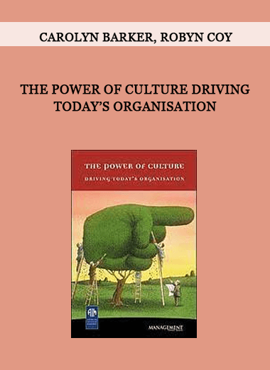 The Power of Culture Driving Today’s Organisation by Carolyn Barker