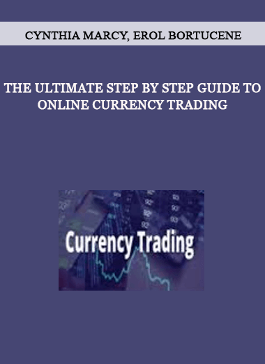 The Ultimate Step By Step Guide to Online Currency Trading by Cynthia Marcy