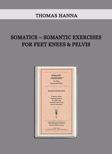 Thomas Hanna – Somatics – Somantic Exercises for Feet Knees & Pelvis of https://crabaca.store/