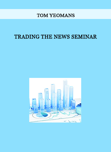 Tom Yeomans - Trading the News Seminar of https://crabaca.store/