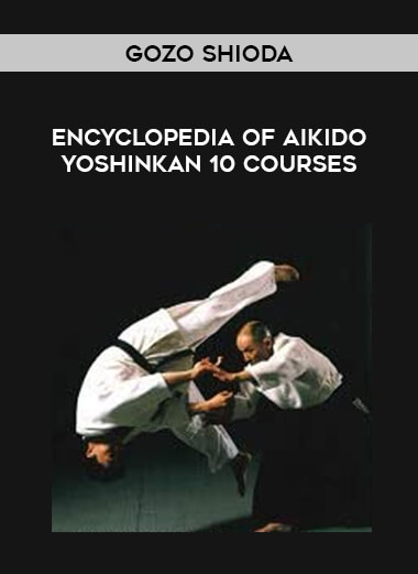 Gozo Shioda  - Encyclopedia of Aikido Yoshinkan 10 courses of https://crabaca.store/