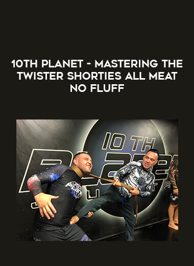 10th Planet - Mastering The Twister SHORTIES All Meat No Fluff of https://crabaca.store/