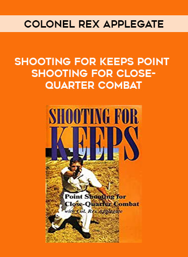 Colonel Rex Applegate - SHOOTING FOR KEEPS Point Shooting for Close-Quarter Combat of https://crabaca.store/