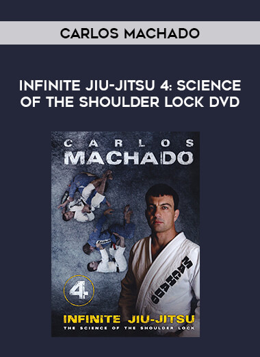 Infinite Jiu-jitsu 4: Science of the Shoulder Lock DVD by Carlos Machado of https://crabaca.store/