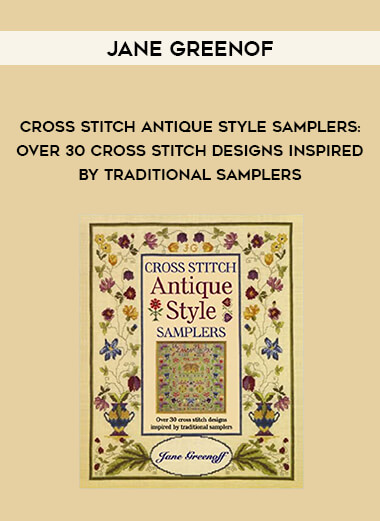 Cross Stitch Antique Style Samplers: Over 30 Cross Stitch Designs Inspired by Traditional Samplers by Jane Greenof of https://crabaca.store/