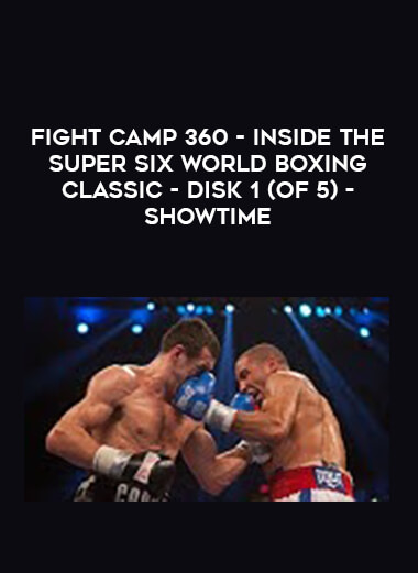 Fight Camp 360 - Inside The Super Six World Boxing Classic - Disk 1 (of 5) - Showtime of https://crabaca.store/