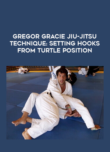 Gregor Gracie Jiu-Jitsu Technique: Setting Hooks From Turtle Position of https://crabaca.store/