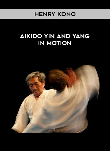 Henry Kono - Aikido Yin and Yang in Motion of https://crabaca.store/