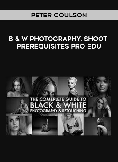 B&W Photography: Shoot Prerequisites by Peter Coulson